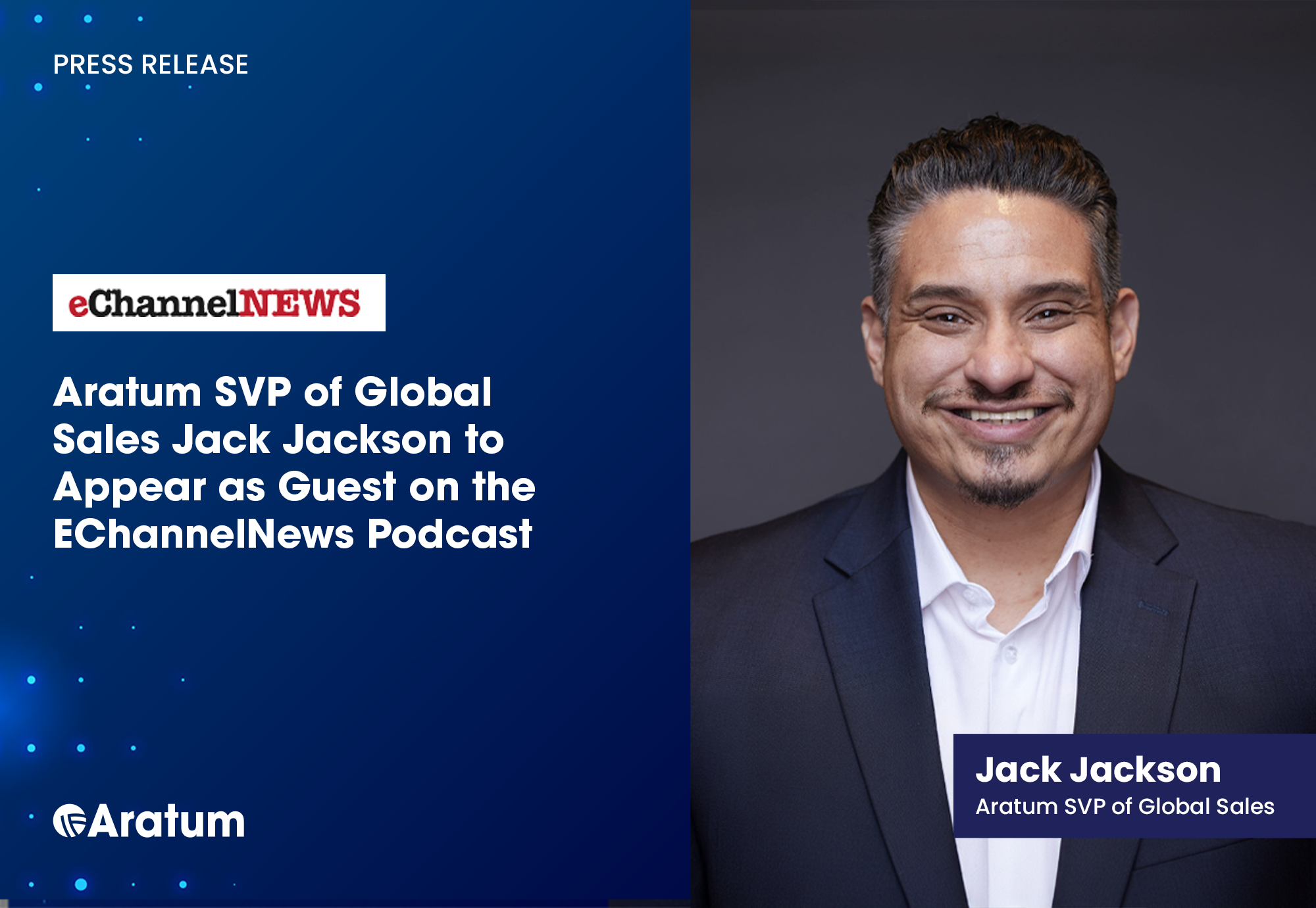 Aratum SVP of Global Sales Jack Jackson to Appear as Guest on the EChannelNews Podcast