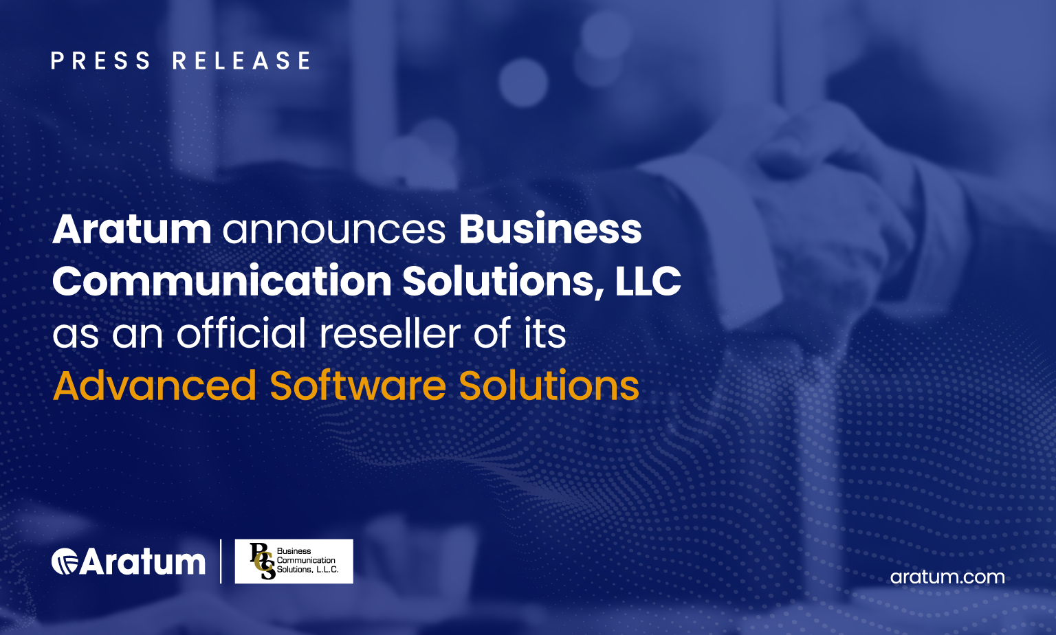 Aratum Announces Business Communication Solutions, LLC as an Official Reseller of Its Advanced Software Solutions