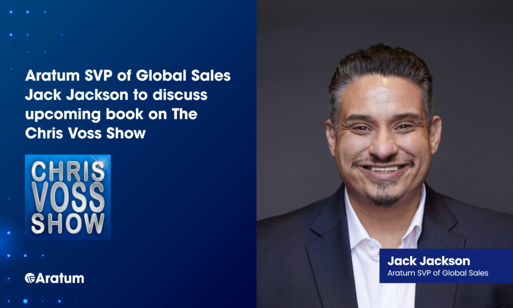 Aratum SVP of Global Sales Jack Jackson to Discuss Upcoming Book, “The Reaction to Inaction,” on The Chris Voss Show