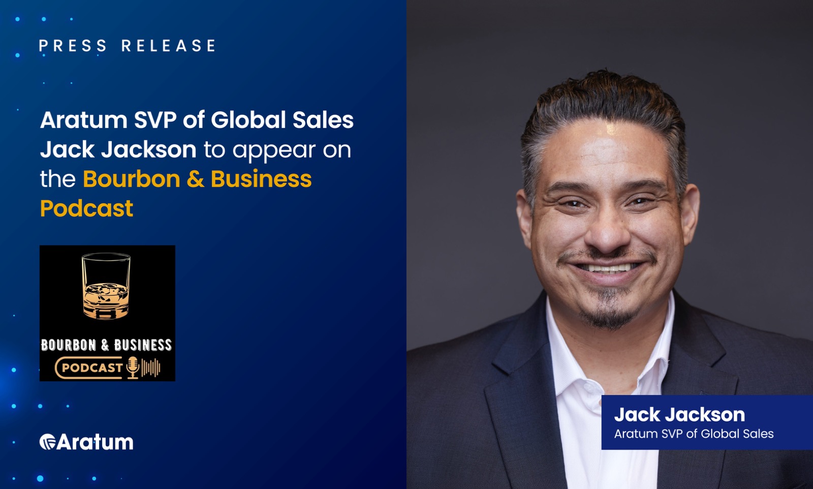 Aratum SVP for Global Sales Jack Jackson to Appear on the Bourbon & Business Podcast